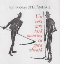 Cartea Un vers care lasa moartea cu gura cascata - Ion Bogdan Stefanescu de Un vers care lasa moartea cu gura cascata - Ion Bogdan Stefanescu