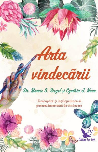 Cartea Arta vindecarii - Bernie S. Siegel, Cynthia J. Hurn de Arta vindecarii - Bernie S. Siegel, Cynthia J. Hurn