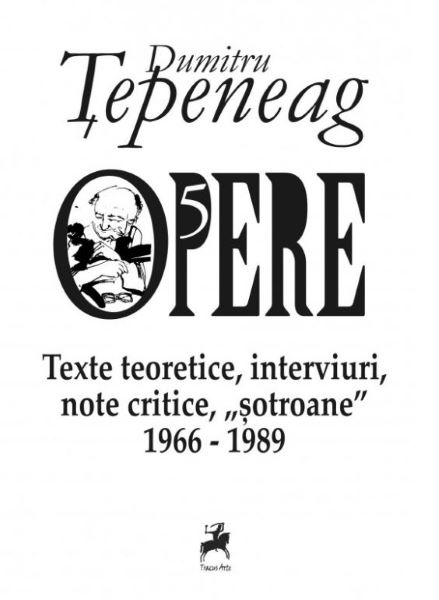 Cartea Opere 5: Texte teoretice, interviuri, note critice, 