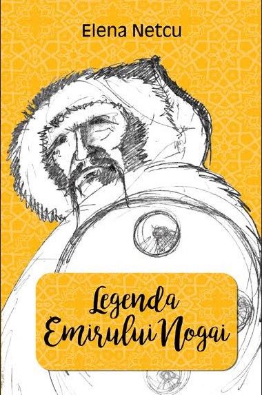 Cartea Legenda emirului Nogai - Elena Netcu de Legenda emirului Nogai - Elena Netcu