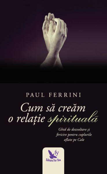 Cartea Cum sa cream o relatie spirituala - Paul Ferrini de Paul Ferrini