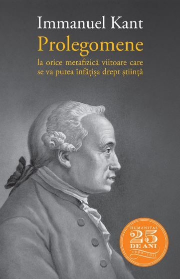 Cartea Prolegomene la orice metafizica viitoare care se va putea infatisa drept fiinta - Immanuel Kant de Prolegomene la orice metafizica viitoare care se va putea infatisa drept fiinta - Immanuel Kant