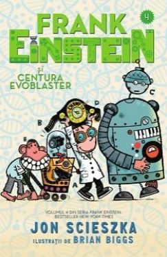 Cartea Frank Einstein si Centura Evoblaster - Jon Scieszka de Frank Einstein si Centura Evoblaster - Jon Scieszka