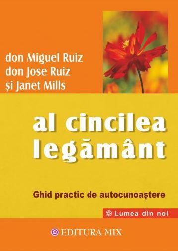 Cartea Al cincilea legamant - Don Miguel Ruiz, Don Jose Ruiz, Janet Mills de Don Miguel Ruiz