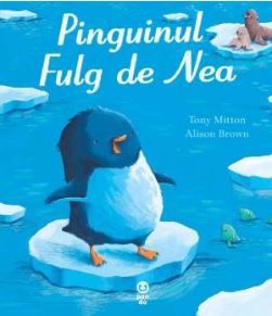 Cartea Pinguinul Fulg de Nea - Tony Mitton, Alison Brown de Pinguinul Fulg de Nea - Tony Mitton, Alison Brown