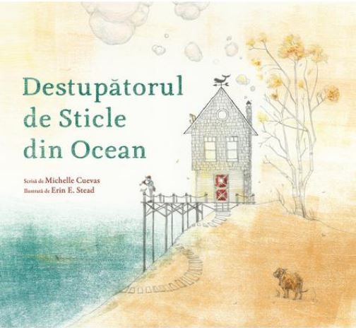Cartea Destupatorul de sticle din ocean - Michelle Cuevas, Erin E. Stead de Michelle Cuevas
