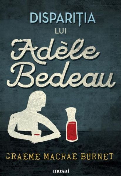 Cartea Disparitia lui Adele Bedeau - Graeme Macrae Burnet de Graeme Macrae Burnet