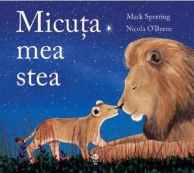 Cartea Micuta mea stea - Mark Sperring, Nicola O Byrne de Micuta mea stea - Mark Sperring, Nicola O Byrne