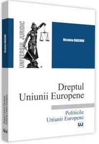 Cartea Dreptul Uniunii Europene. Politicile Uniunii Europene - Nicoleta Diaconu de Nicoleta Diaconu