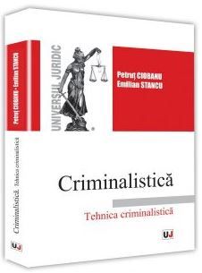 Cartea Criminalistica. Tehnica criminalistica - Petrut Ciobanu de Criminalistica. Tehnica criminalistica - Petrut Ciobanu