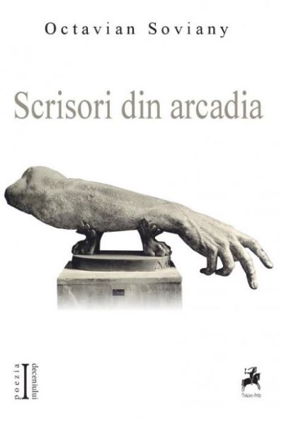 Cartea Scrisori din Arcadia - Octavian Soviany de Octavian Soviany