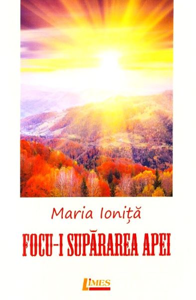 Cartea Focu-i supararea apei - Maria Ionita de Maria Ionita