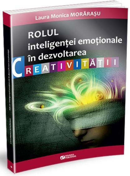Cartea Rolul inteligentei emotionale in dezvoltarea creativitatii - Laura Monica Morarasu de Rolul inteligentei emotionale in dezvoltarea creativitatii - Laura Monica Morarasu