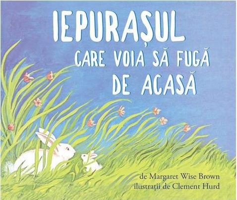 Cartea Iepurasul care voia sa fuga de acasa - Margaret Wise Brown, Clement Hurd de Iepurasul care voia sa fuga de acasa - Margaret Wise Brown, Clement Hurd