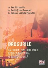 Cartea Drogurile, Un Pericol Pentru Ordinea Juridica Nationala Si Internationala - Gavril Paraschiv de Gavril Paraschiv
