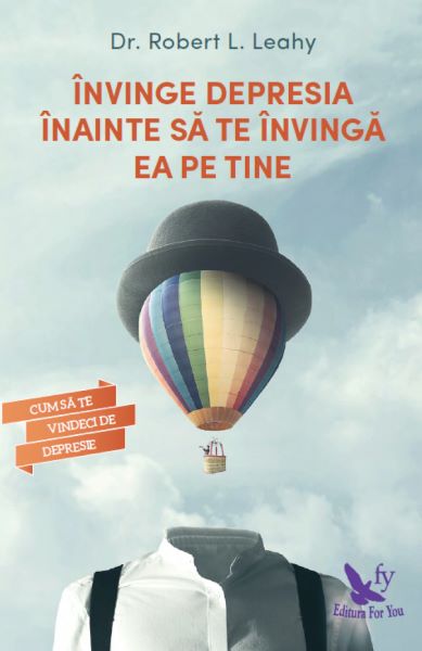 Cartea Invinge depresia inainte sa te invinga ea pe tine - Robert L. Leahy de Robert L. Leahy