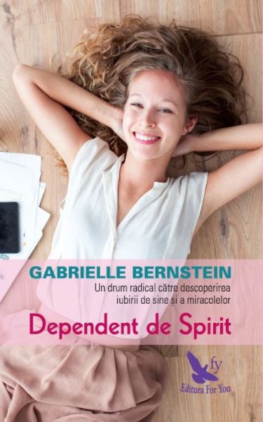 Cartea Dependent de Spirit - Gabrielle Bernstein de Dependent de Spirit - Gabrielle Bernstein