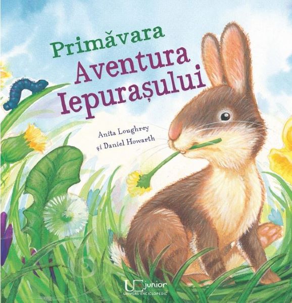 Cartea Primavara. Aventura Iepurasului - Anita Loughrey, Daniel Howarth de Primavara. Aventura Iepurasului - Anita Loughrey, Daniel Howarth