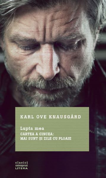 Cartea Lupta mea - Cartea a cincea: Mai sunt si zile cu ploaie - Karl Ove Knausgard de Karl Ove Knausgard