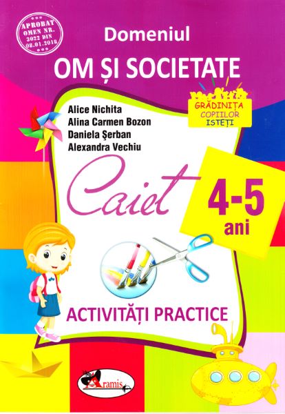 Cartea 4-5 ani Domeniul: Om si societate - Activitati practice - Alice Nichita, Alina Carmen Bozon de 4-5 ani Domeniul: Om si societate - Activitati practice - Alice Nichita, Alina Carmen Bozon