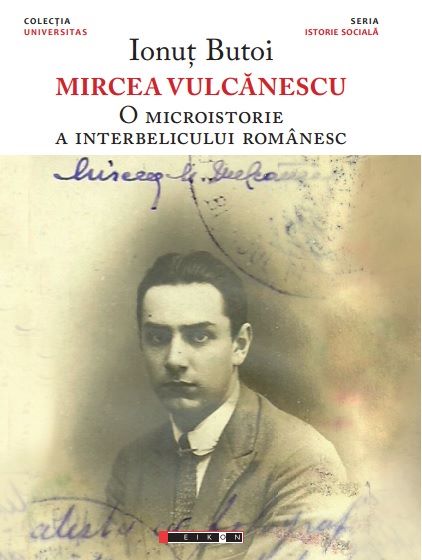 Cartea Mircea Vulcanescu. O microistorie a interbelicului romanesc - Ionut Butoi de Mircea Vulcanescu. O microistorie a interbelicului romanesc - Ionut Butoi