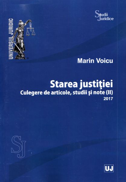 Cartea Starea justitiei. Culegere de articole, Studii si note 2017 - Marin Voicu de Marin Voicu