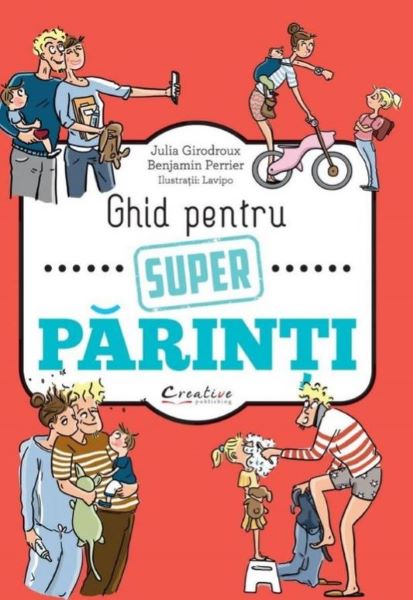 Cartea Ghid pentru super parinti - Julia Girodroux, Benjamin Perrier de Ghid pentru super parinti - Julia Girodroux, Benjamin Perrier