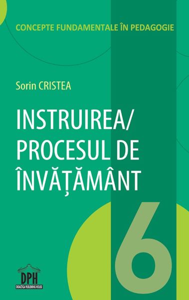 Cartea Instruirea. Procesul de invatamant - Sorin Cristea de Instruirea. Procesul de invatamant - Sorin Cristea