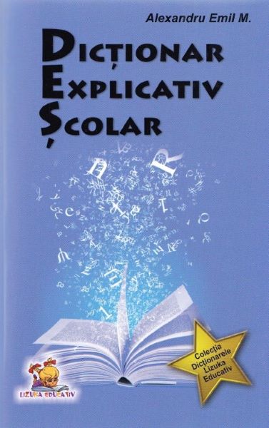 Cartea Dictionar explicativ scolar - Alexandru Emil M. de Dictionar explicativ scolar - Alexandru Emil M.