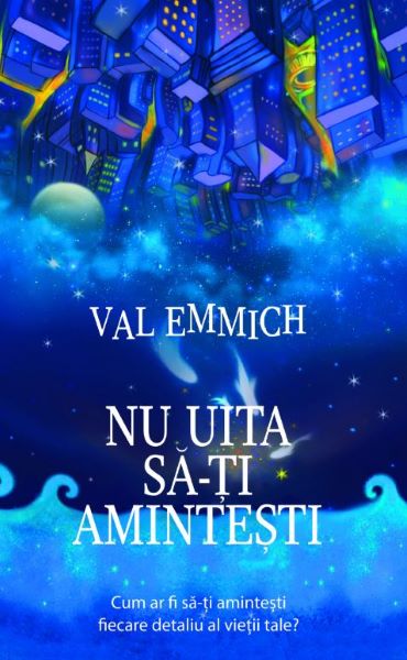 Cartea Nu uita sa-ti amintesti - Val Emmich de Val Emmich
