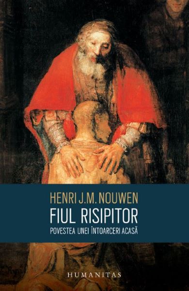 Cartea Fiul risipitor. Povestea unei intoarceri acasa - Henri J.M. Nouwen de Fiul risipitor. Povestea unei intoarceri acasa - Henri J.M. Nouwen
