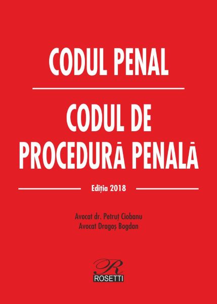 Cartea Codul penal. Codul de procedura penala ed.2018 - Petrut Ciobanu, Dragos Bogdan de Codul penal. Codul de procedura penala ed.2018 - Petrut Ciobanu, Dragos Bogdan
