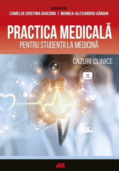 Cartea Practica medicala pentru studentii la medicina - Camelia Diaconu, Mihnea-Alexandru Gaman de Practica medicala pentru studentii la medicina - Camelia Diaconu, Mihnea-Alexandru Gaman