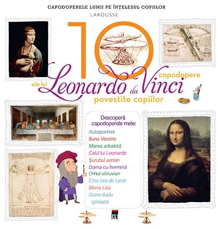 Cartea 10 capodopere ale lui Leonardo da Vinci povestite copiilor (Larousse) de Anne Royer