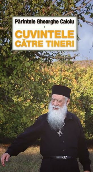 Cartea Cuvintele catre tineri - Parintele Gheorghe Calciu de Cuvintele catre tineri - Parintele Gheorghe Calciu