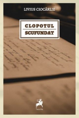 Cartea Clopotul scufundat - Livius Ciocarlie de Clopotul scufundat - Livius Ciocarlie