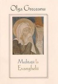 Cartea Meditatii la Evanghelii - Olga Greceanu de Meditatii la Evanghelii - Olga Greceanu