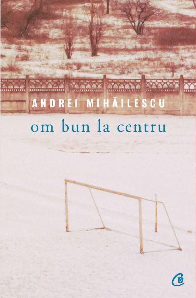 Cartea Om bun la centru - Andrei Mihailescu de Andrei Mihail