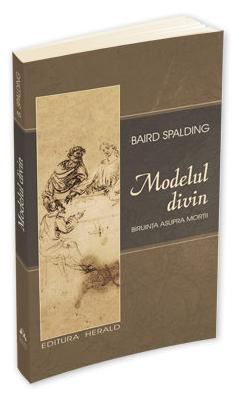 Cartea Modelul divin - Baird Spalding de Baird Spalding
