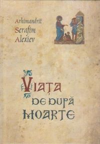 Cartea Viata De Dupa Moarte - Serafim Alexiev de Serafim Alexiev