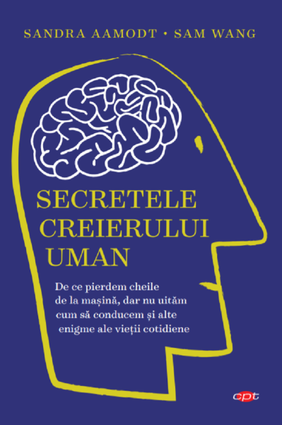 Cartea Secretele creierului uman - Sandra Aamodt, Sam Wang de Secretele creierului uman - Sandra Aamodt, Sam Wang