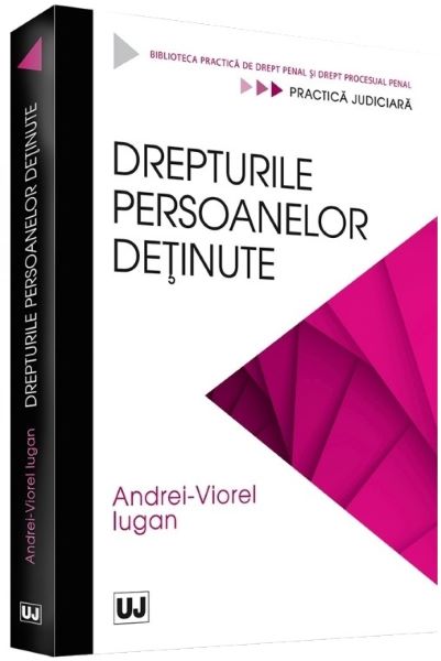 Cartea Drepturile persoanelor detinute - Andrei-Viorel Iugan de Drepturile persoanelor detinute - Andrei-Viorel Iugan