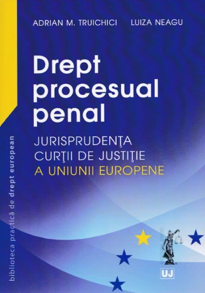 Cartea Drept procesual penal - Adrian M. Truichici, Luiza Neagu de Adrian M. Truichici