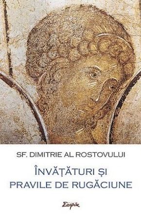 Cartea Invataturi si pravile de rugaciune - Sf. Dimitrie al Rostovului de Invataturi si pravile de rugaciune - Sf. Dimitrie al Rostovului