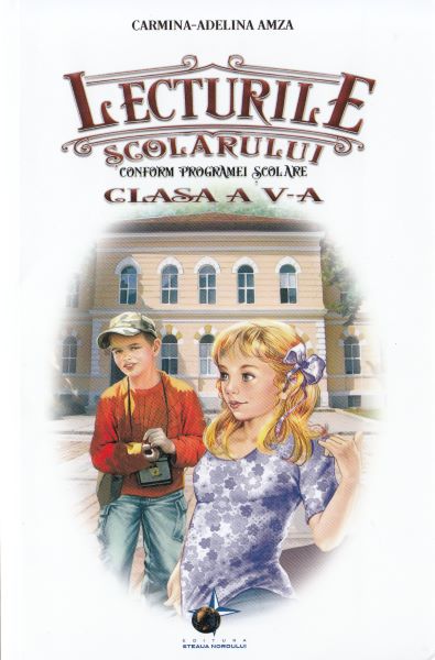 Cartea Lecturile scolarului - Clasa a 5-a - Carmina-Adelina Amza de Lecturile scolarului - Clasa a 5-a - Carmina-Adelina Amza