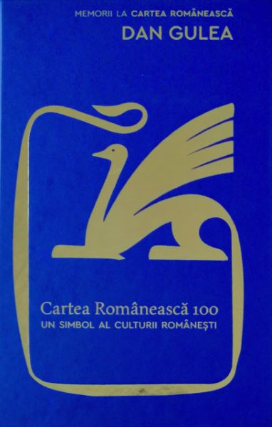 Cartea Cartea Romaneasca 100. Un simbol al culturii romanesti - Dan Gulea de Dan Gulea