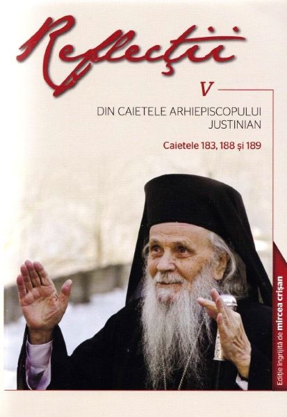 Cartea Reflectii 5 Din caietele Arhiepiscopului Justinian de Justinian Chira