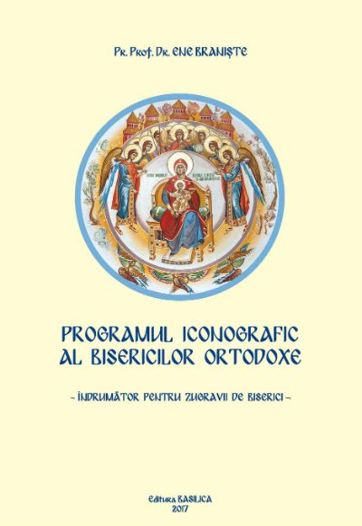 Cartea Programul iconografic al Bisericilor Ortodoxe - Ene Braniste de Programul iconografic al Bisericilor Ortodoxe - Ene Braniste