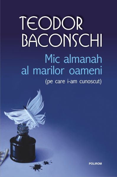 Cartea Mic almanah al marilor oameni (pe care i-am cunoscut) - Teodor Baconschi de Mic almanah al marilor oameni (pe care i-am cunoscut) - Teodor Baconschi