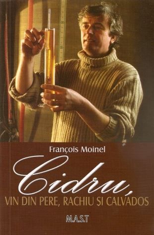Cartea Cidru, vin din pere, rachiu si calvados - Francois Moinel de Francois Moinel